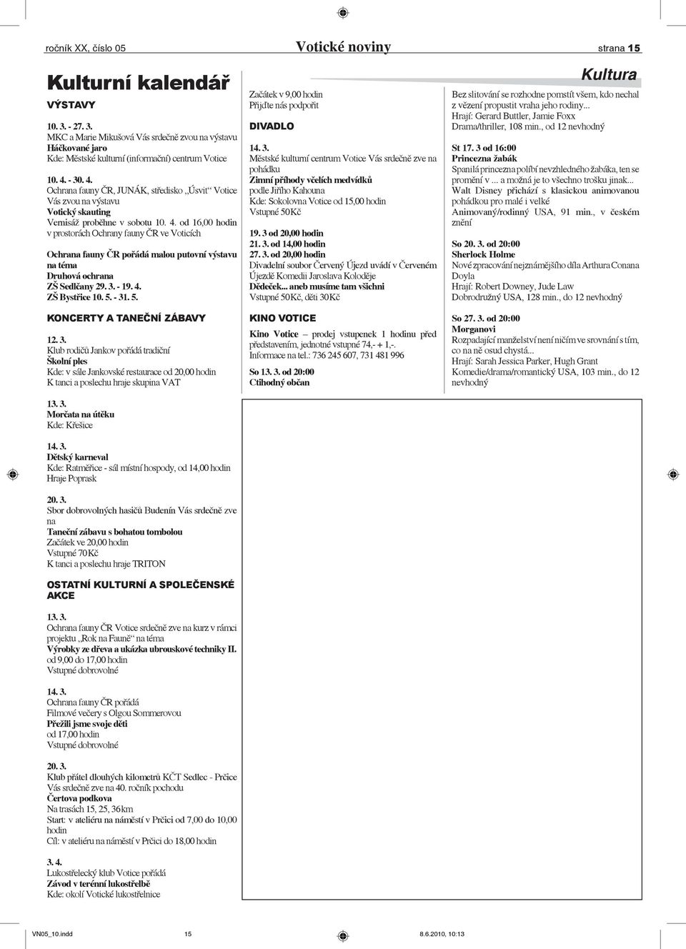 3. - 19. 4. ZŠ Bystřice 10. 5. - 31. 5. KONCERTY A TANEČNÍ ZÁBAVY 12. 3. Klub rodičů Jankov pořádá tradiční Školní ples Kde: v sále Jankovské restaurace od 20,00 hodin K tanci a poslechu hraje skupina VAT 13.