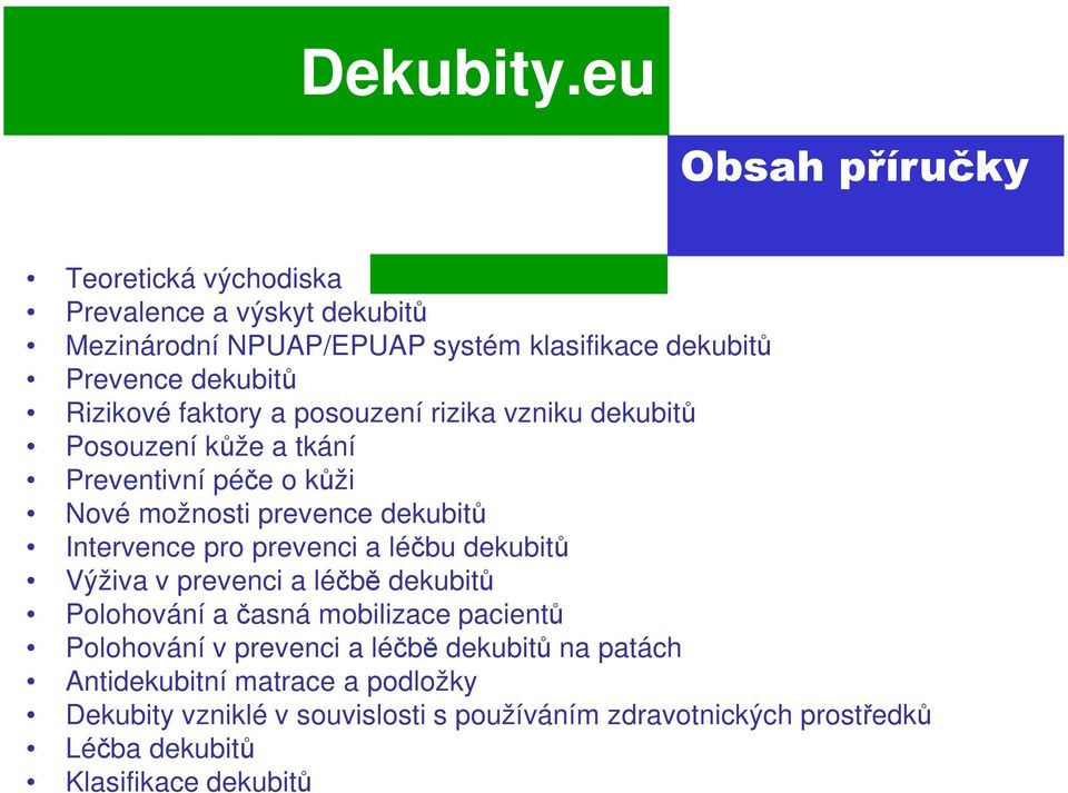 pro prevenci a léčbu dekubitů Výživa v prevenci a léčbě dekubitů Polohování a časná mobilizace pacientů Polohování v prevenci a léčbě dekubitů