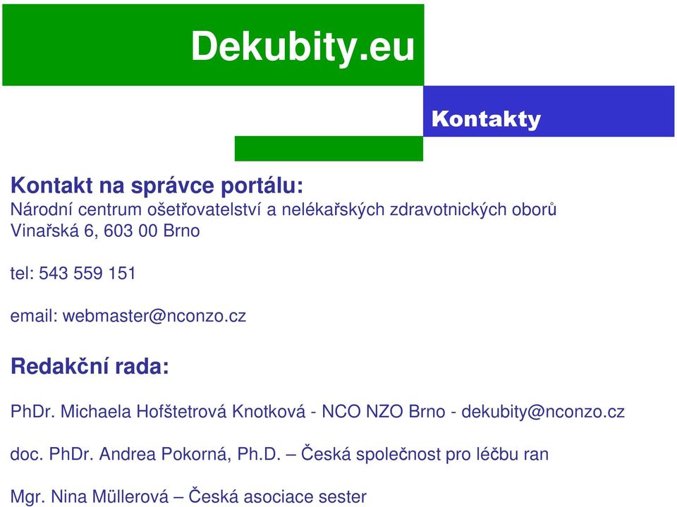 cz Redakční rada: PhDr. Michaela Hofštetrová Knotková - NCO NZO Brno - dekubity@nconzo.