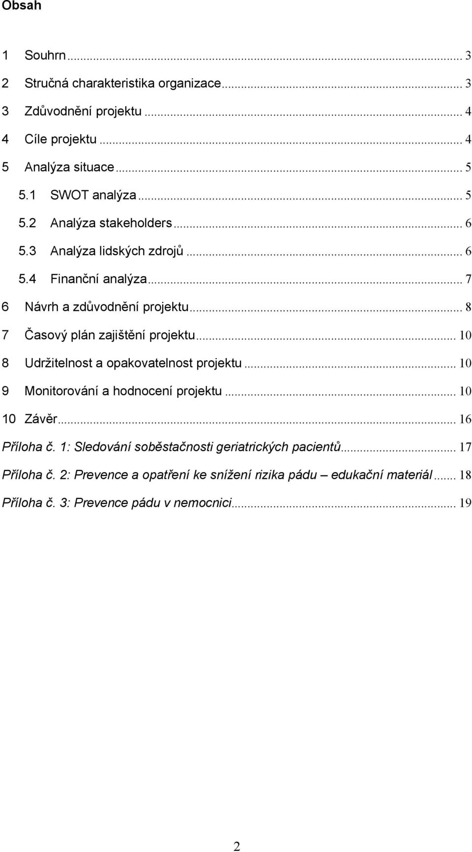 .. 8 7 Časový plán zajištění projektu... 10 8 Udržitelnost a opakovatelnost projektu... 10 9 Monitorování a hodnocení projektu... 10 10 Závěr.