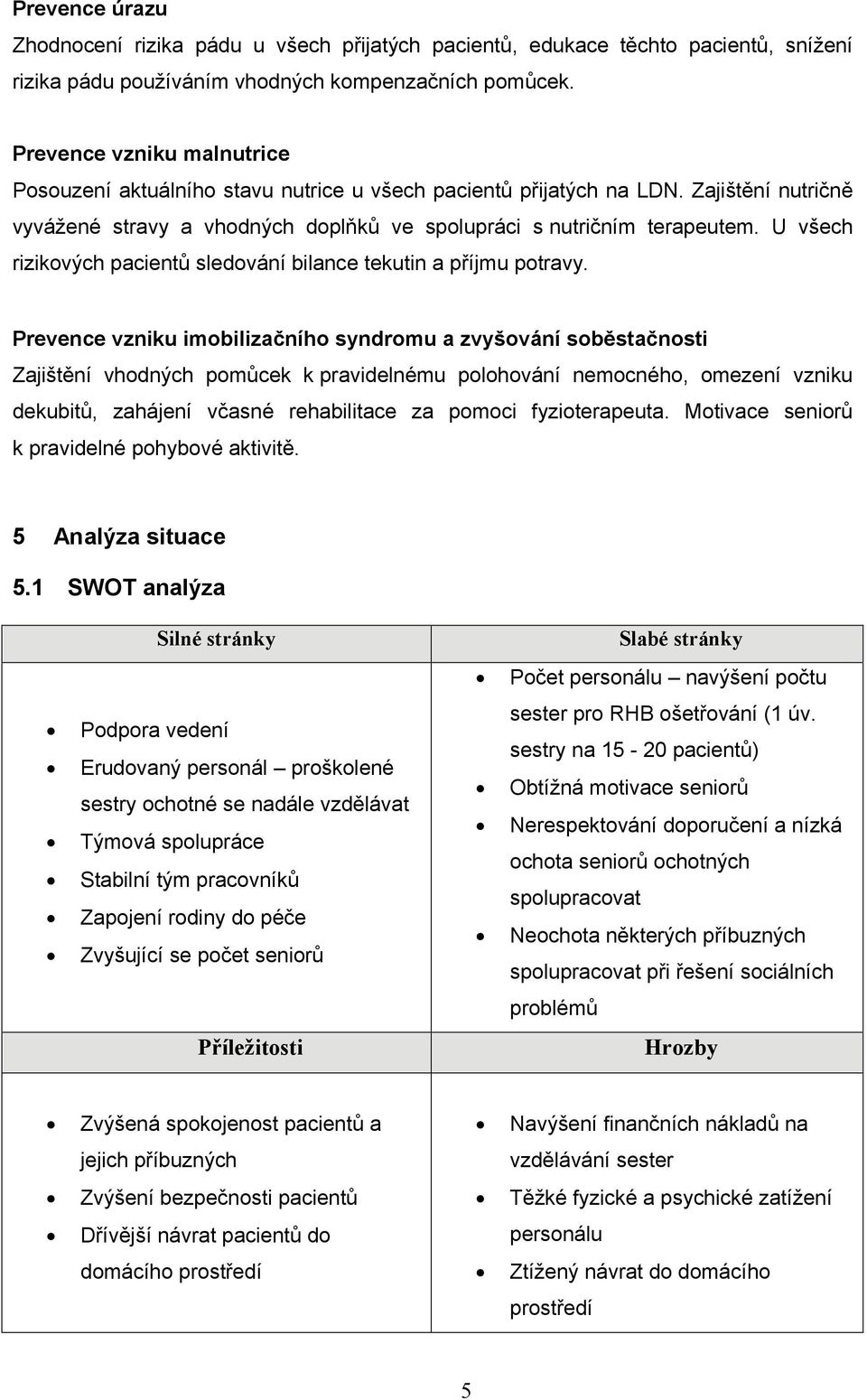 U všech rizikových pacientů sledování bilance tekutin a příjmu potravy.