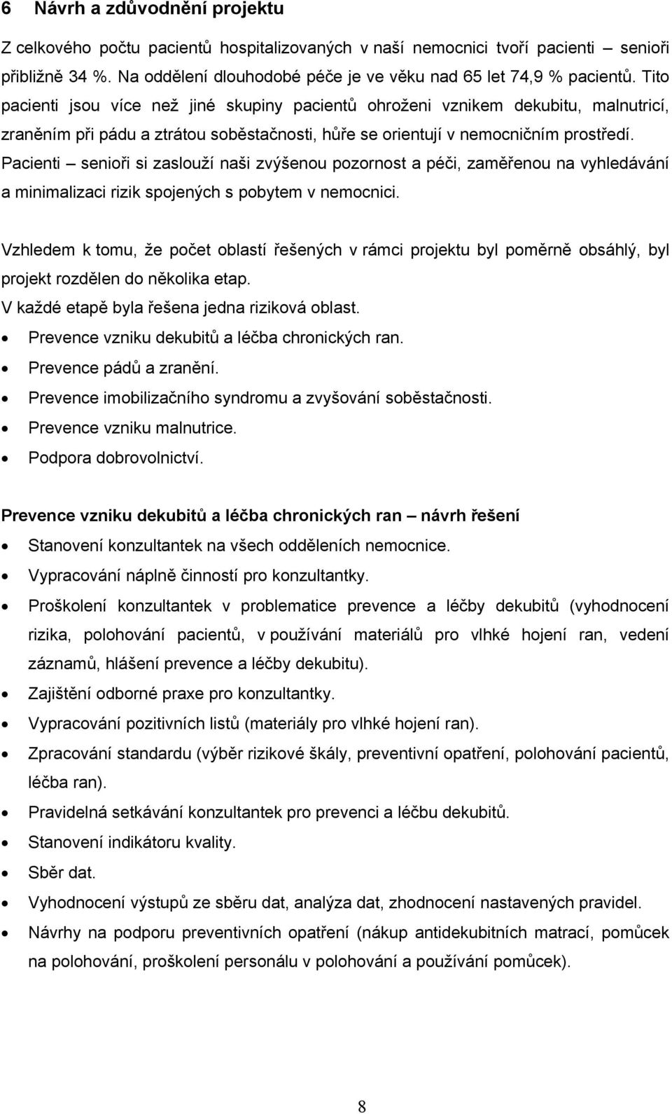 Pacienti senioři si zaslouží naši zvýšenou pozornost a péči, zaměřenou na vyhledávání a minimalizaci rizik spojených s pobytem v nemocnici.