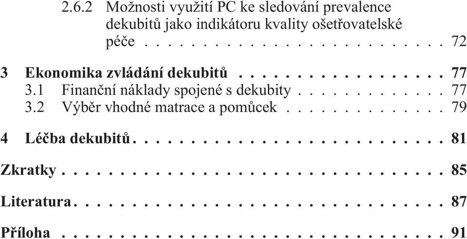 ..77 3.1 Finanèní náklady spojené s dekubity...77 3.2 Výbìr vhodné matrace a pomùcek.