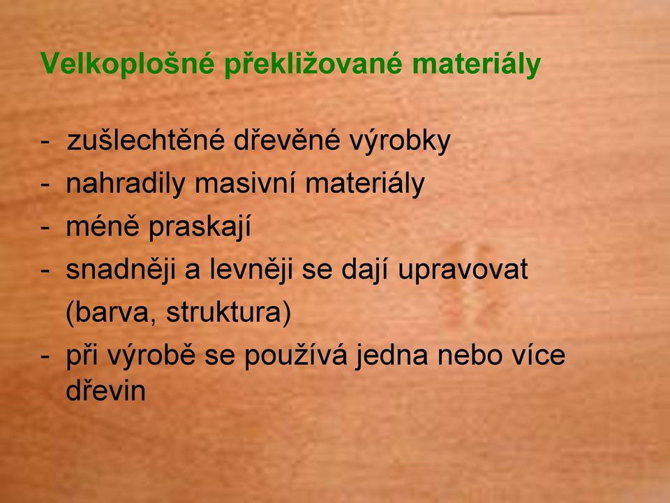 praskají - snadněji a levněji se dají upravovat