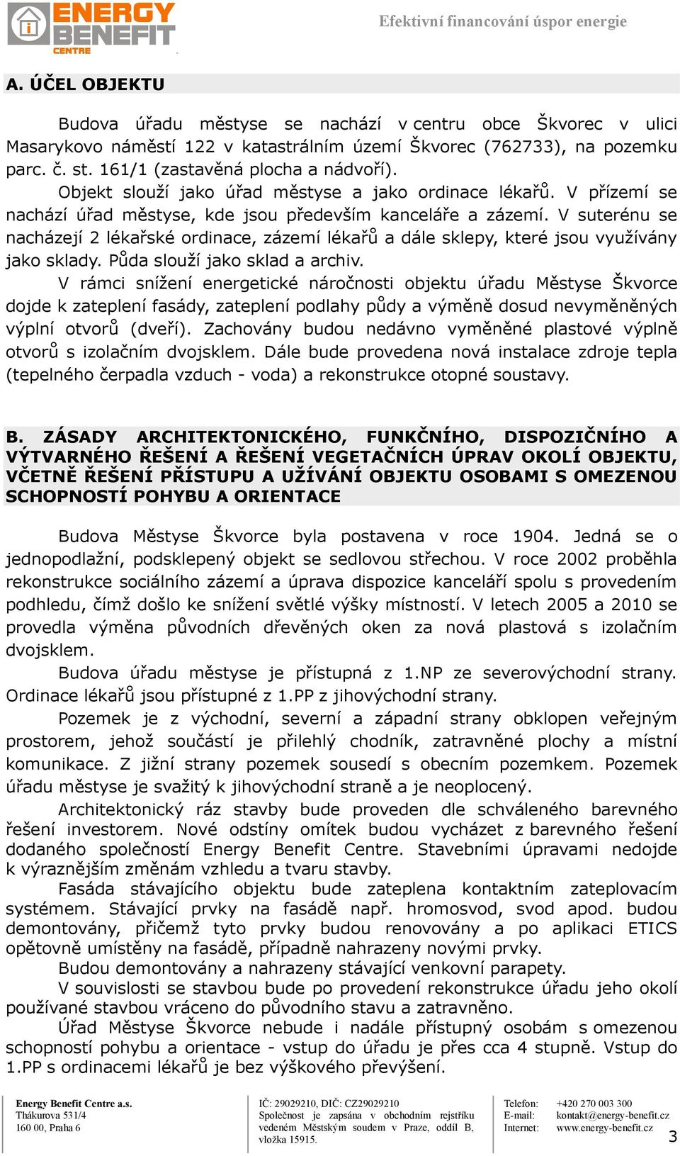 V suterénu se nacházejí 2 lékařské ordinace, zázemí lékařů a dále sklepy, které jsou využívány jako sklady. Půda slouží jako sklad a archiv.