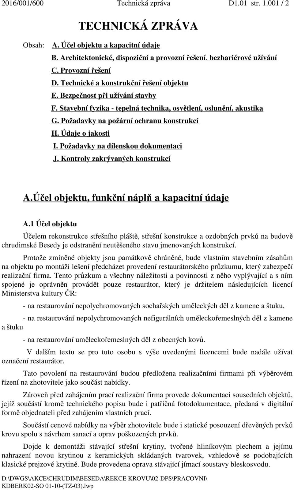 Požadavky na požární ochranu konstrukcí H. Údaje o jakosti I. Požadavky na dílenskou dokumentaci J. Kontroly zakrývaných konstrukcí A.Účel objektu, funkční náplň a kapacitní údaje A.