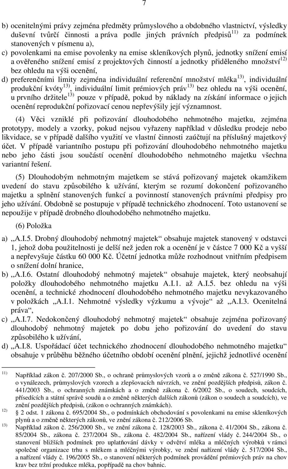 preferenčními limity zejména individuální referenční množství mléka 13), individuální produkční kvóty 13), individuální limit prémiových práv 13) bez ohledu na výši ocenění, u prvního držitele 13)