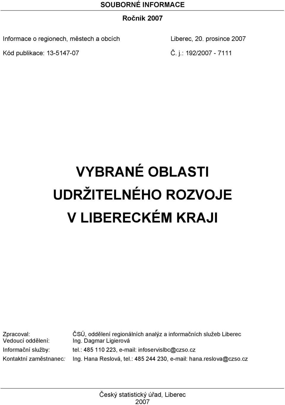 Kontaktní zaměstnanec: ČSÚ, oddělení regionálních analýz a informačních služeb Liberec Ing. Dagmar Ligierová tel.