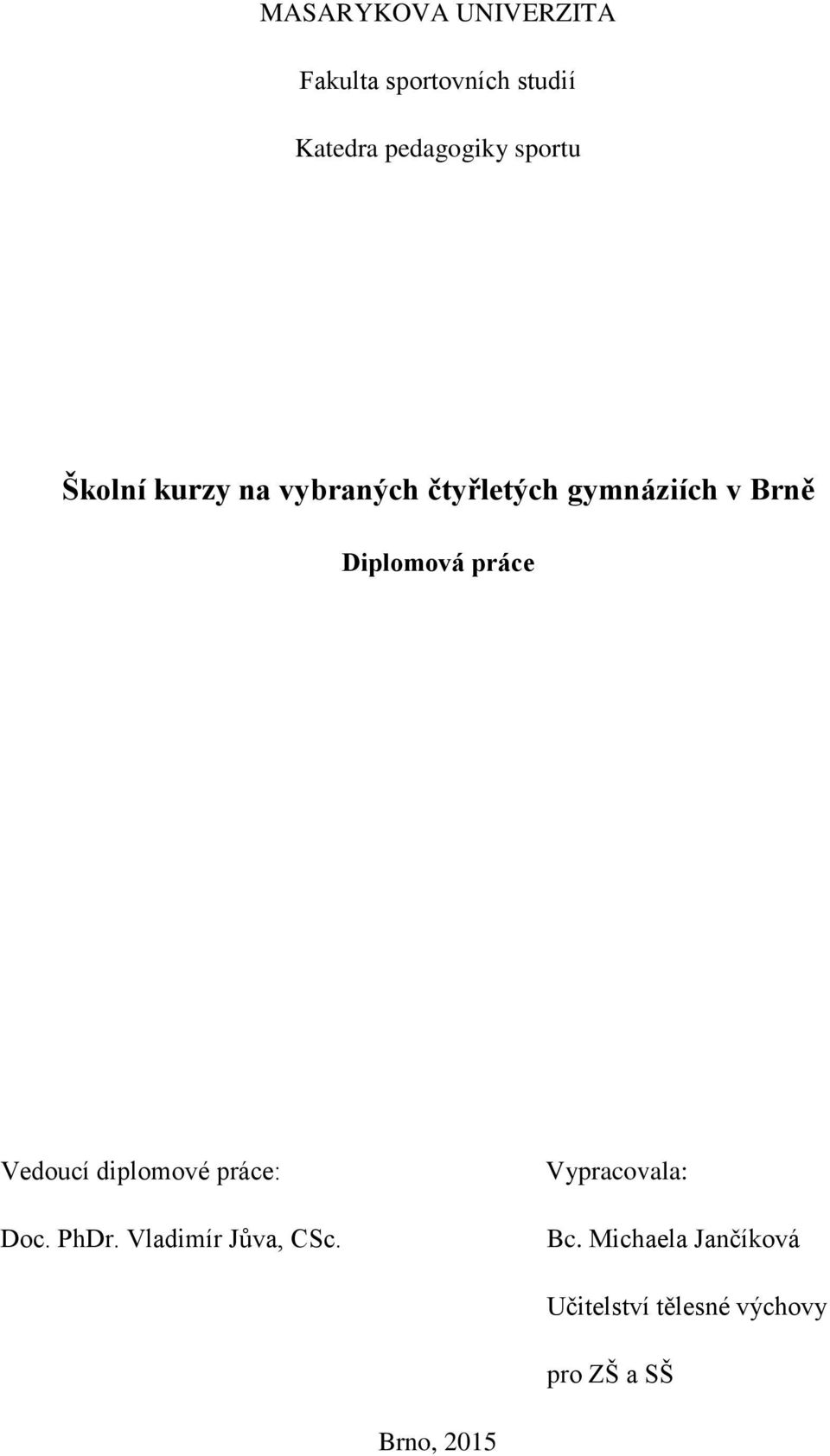 práce Vedoucí diplomové práce: Doc. PhDr. Vladimír Jůva, CSc.