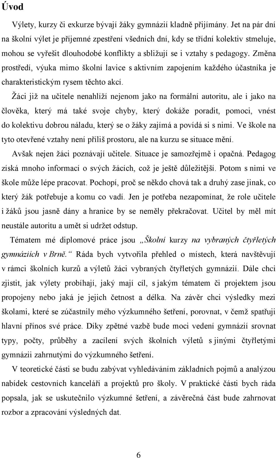 Změna prostředí, výuka mimo školní lavice s aktivním zapojením každého účastníka je charakteristickým rysem těchto akcí.