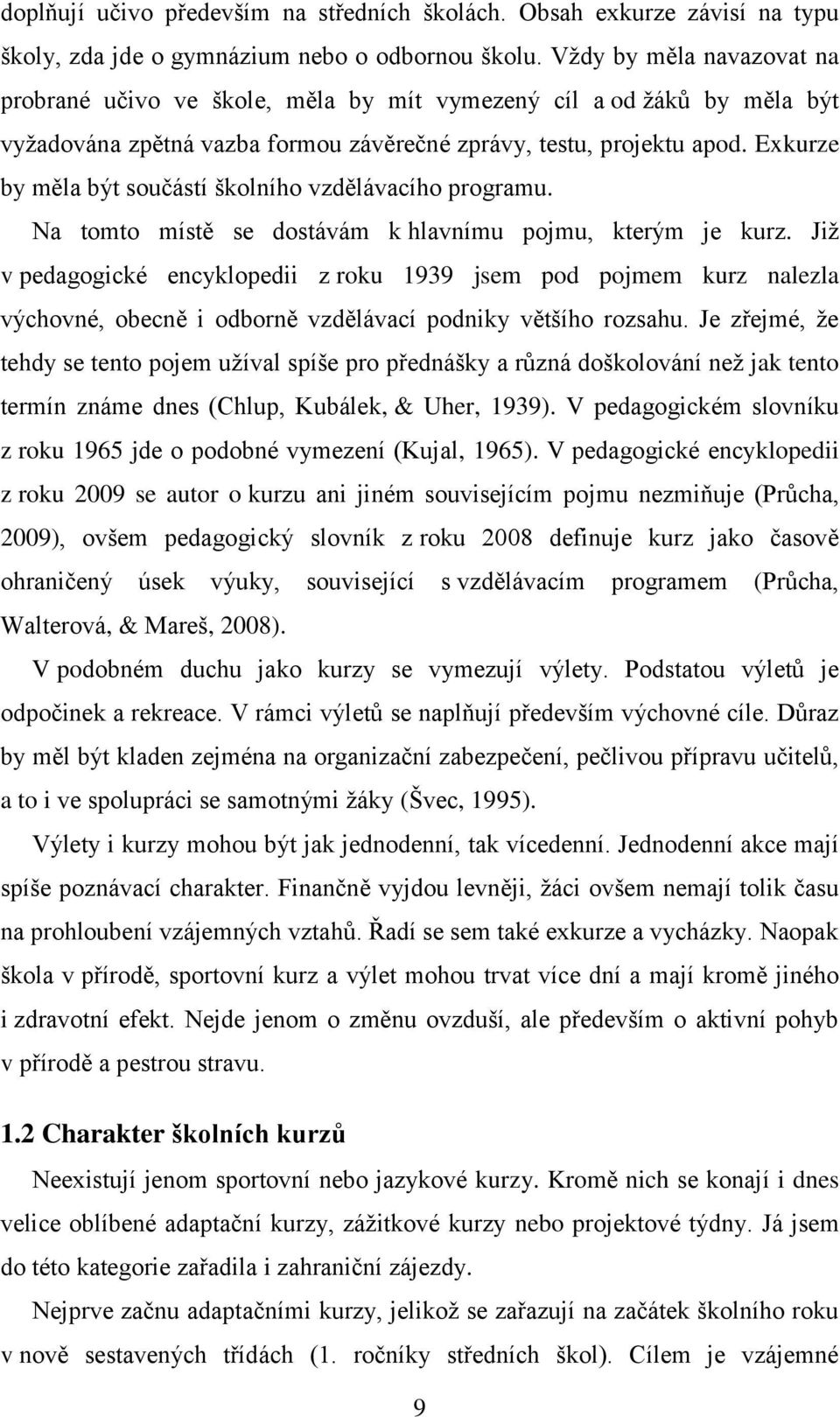 Exkurze by měla být součástí školního vzdělávacího programu. Na tomto místě se dostávám k hlavnímu pojmu, kterým je kurz.