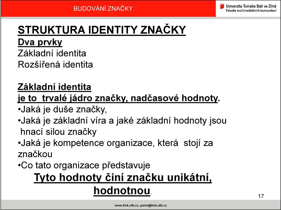 Jaká je duše značky, Jaká je základní víra a jaké základní hodnoty jsou hnací silou značky