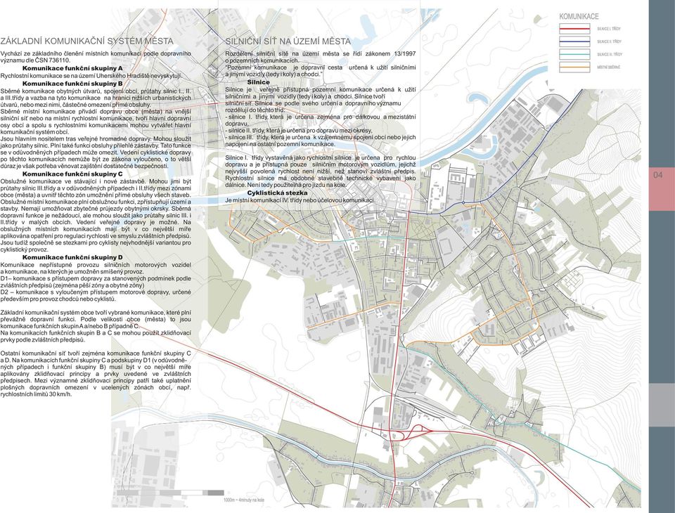 a III.třídy a vazba na tyto komunikace na hranici nižších urbanistických útvarů, nebo mezi nimi, částečné omezení přímé obsluhy.