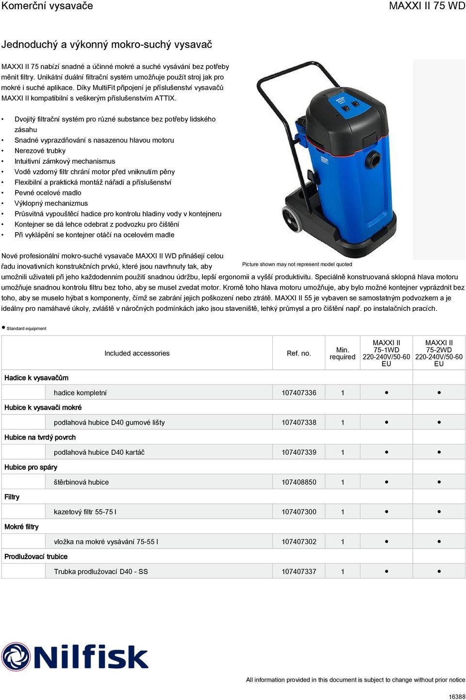 Dvojitý filtrační systém pro různé substance bez potřeby lidského zásahu Snadné vyprazdňování s nasazenou hlavou motoru Nerezové trubky Intuitivní zámkový mechanismus Vodě vzdorný filtr chrání motor