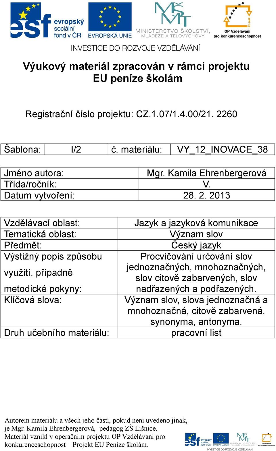 . 2. 2013 Vzdělávací oblast: Tematická oblast: Předmět: Výstižný popis způsobu využití, případně metodické pokyny: Klíčová slova: Druh učebního materiálu: Jazyk a