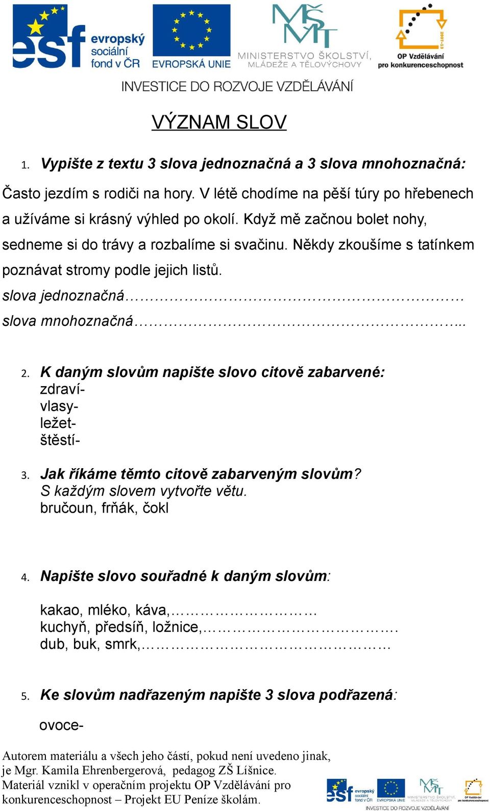 Někdy zkoušíme s tatínkem poznávat stromy podle jejich listů. slova jednoznačná slova mnohoznačná.. 3. Jak říkáme těmto citově zabarveným slovům?