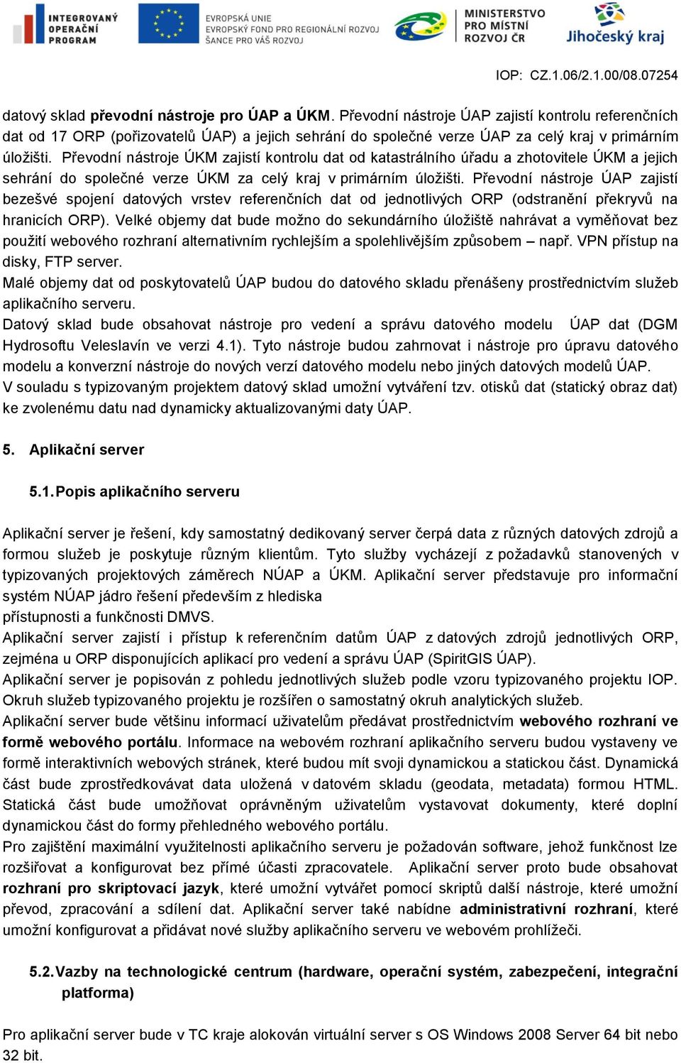 Převodní nástroje ÚKM zajistí kontrolu dat od katastrálního úřadu a zhotovitele ÚKM a jejich sehrání do společné verze ÚKM za celý kraj v primárním úložišti.