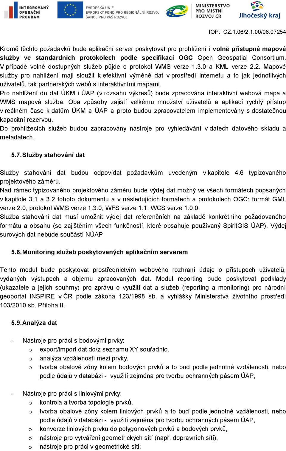 2. Mapové služby pro nahlížení mají sloužit k efektivní výměně dat v prostředí internetu a to jak jednotlivých uživatelů, tak partnerských webů s interaktivními mapami.