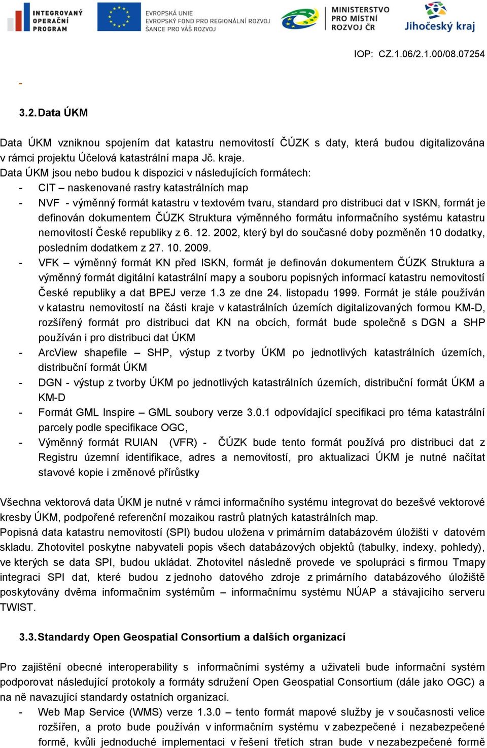 je definován dokumentem ČÚZK Struktura výměnného formátu informačního systému katastru nemovitostí České republiky z 6. 12.