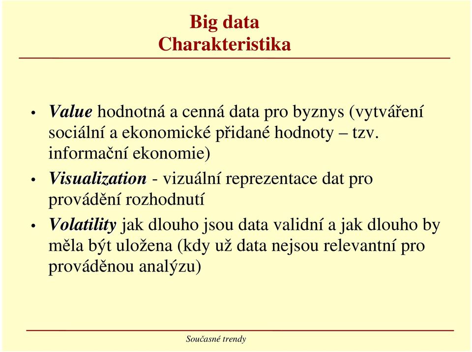 informační ekonomie) Visualization - vizuální reprezentace dat pro provádění