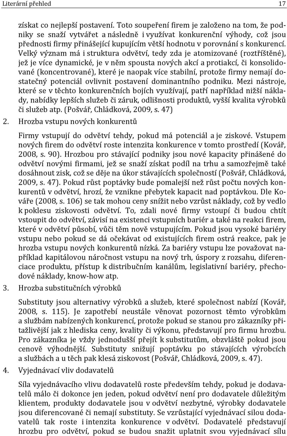 Velký význam má i struktura odvětví, tedy zda je atomizované (roztříštěné), jež je více dynamické, je v něm spousta nových akcí a protiakcí, či konsolidované (koncentrované), které je naopak více