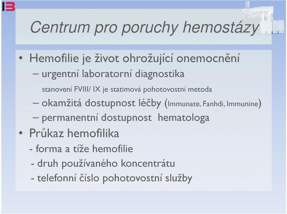 dostupnost léčby (Immunate, Fanhdi, Immunine) permanentní dostupnost hematologa Průkaz