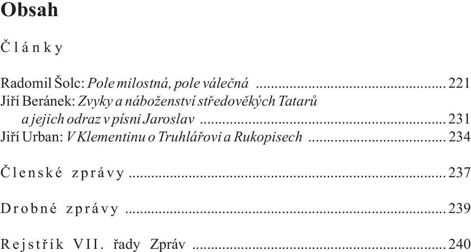 v písni Jaroslav... 231 Jiří Urban: V Klementinu o Truhlářovi a Rukopisech.