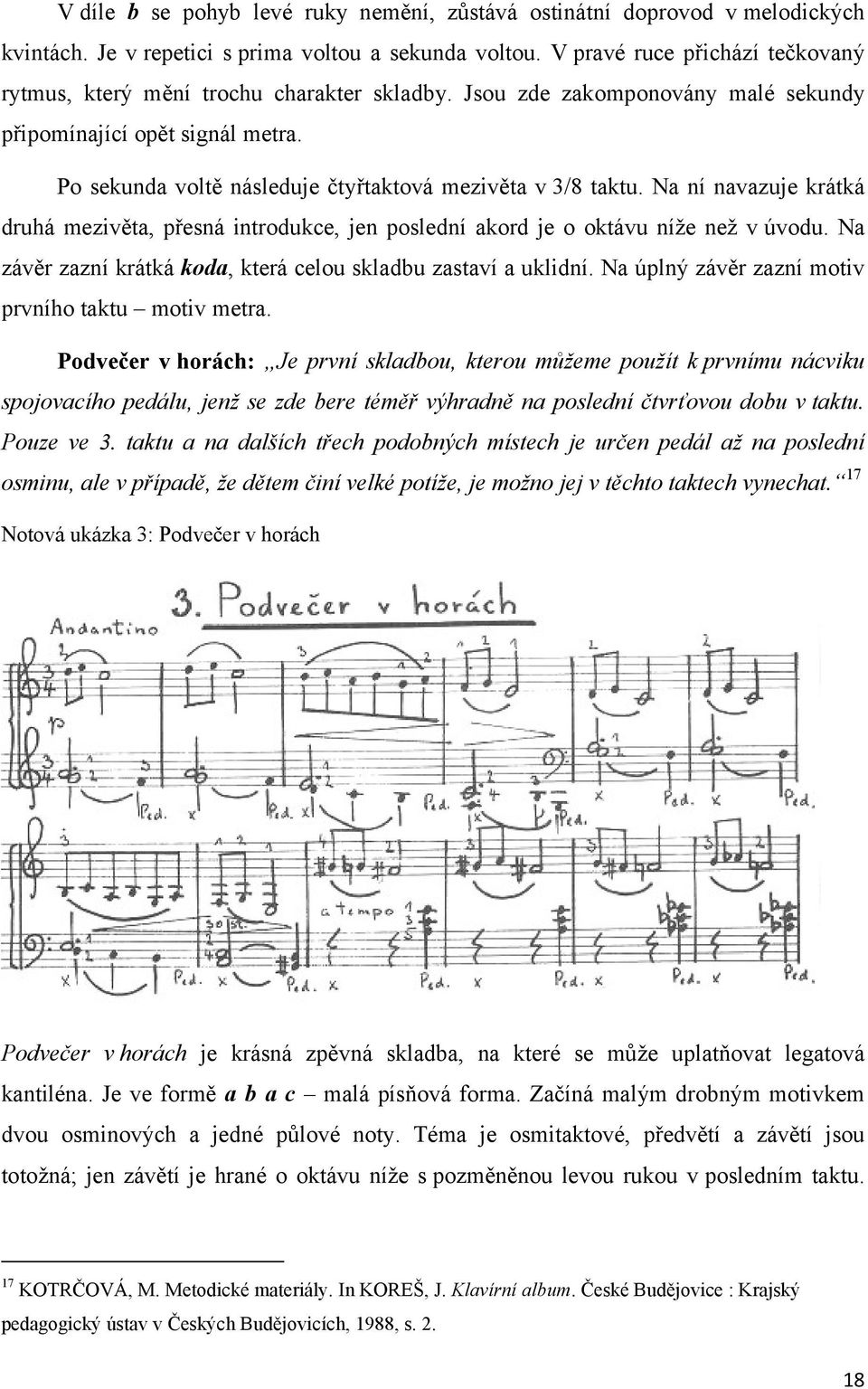 Po sekunda voltě následuje čtyřtaktová mezivěta v 3/8 taktu. Na ní navazuje krátká druhá mezivěta, přesná introdukce, jen poslední akord je o oktávu níže než v úvodu.