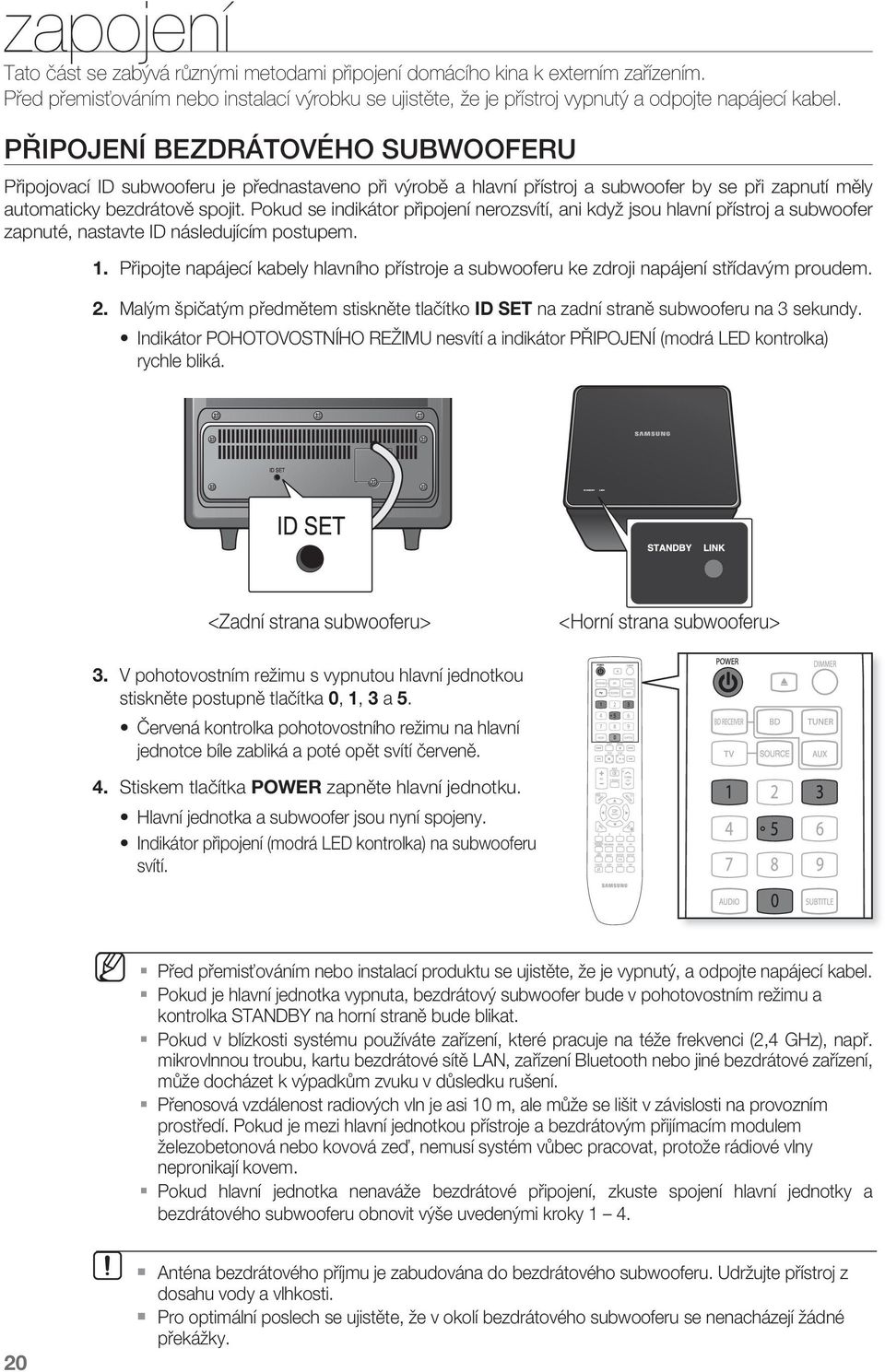 Pokud se indikátor připojení nerozsvítí, ani když jsou hlavní přístroj a subwoofer zapnuté, nastavte ID následujícím postupem. 1.