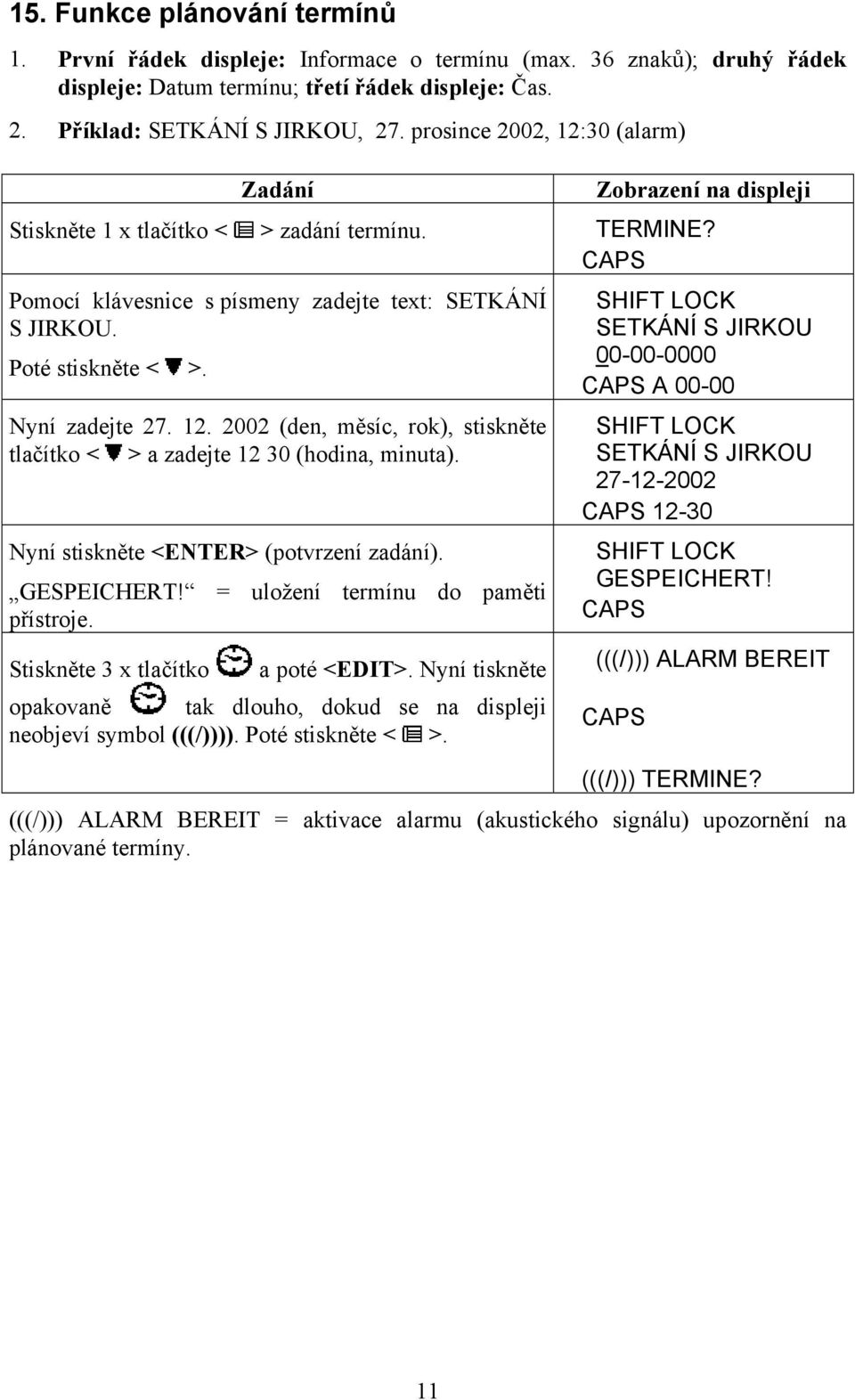 Nyní stiskněte <ENTER> (potvrzení zadání). GESPEICHERT! = uložení termínu do paměti přístroje. Stiskněte 3 x tlačítko a poté <EDIT>.