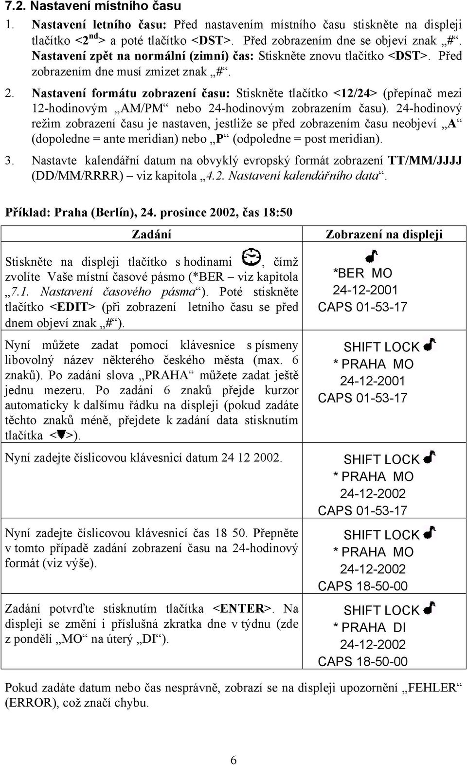 Nastavení formátu zobrazení času: Stiskněte tlačítko <12/24> (přepínač mezi 12-hodinovým AM/PM nebo 24-hodinovým zobrazením času).