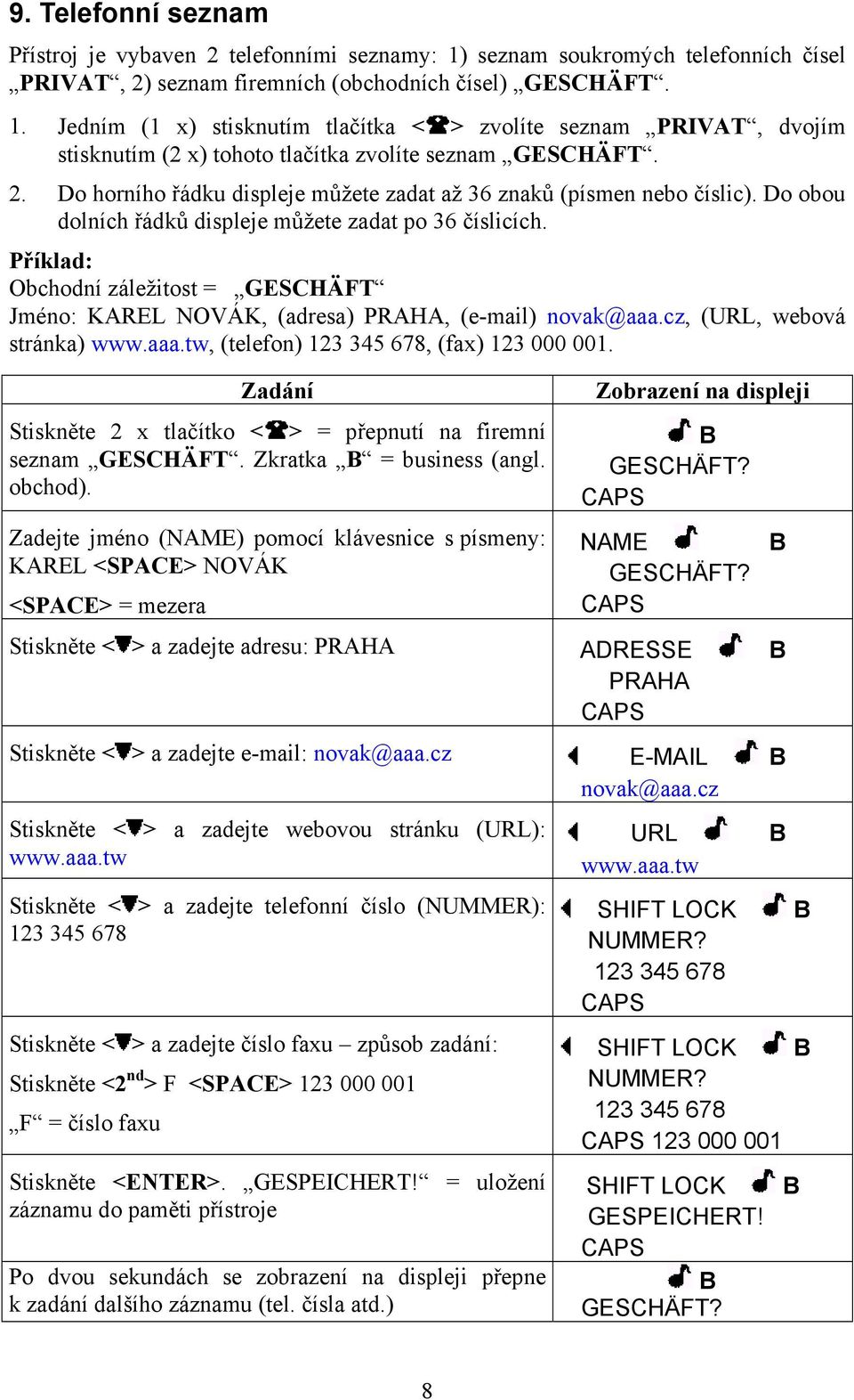 Příklad: Obchodní záležitost = GESCHÄFT Jméno: KAREL NOVÁK, (adresa) PRAHA, (e-mail) novak@aaa.cz, (URL, webová stránka) www.aaa.tw, (telefon) 123 345 678, (fax) 123 000 001.