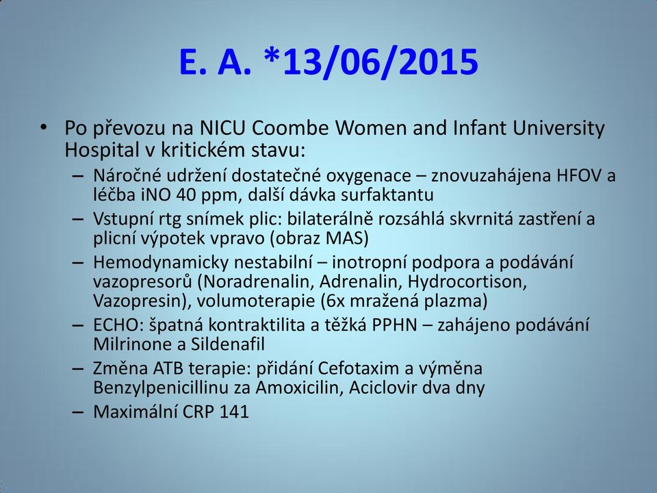 inotropní podpora a podávání vazopresorů (Noradrenalin, Adrenalin, Hydrocortison, Vazopresin), volumoterapie (6x mražená plazma) ECHO: špatná kontraktilita a