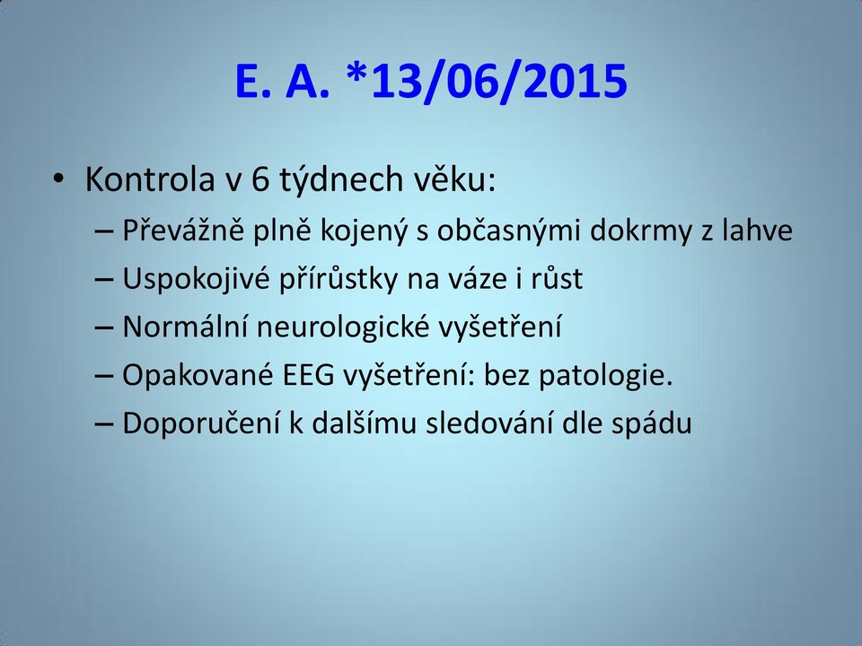 růst Normální neurologické vyšetření Opakované EEG