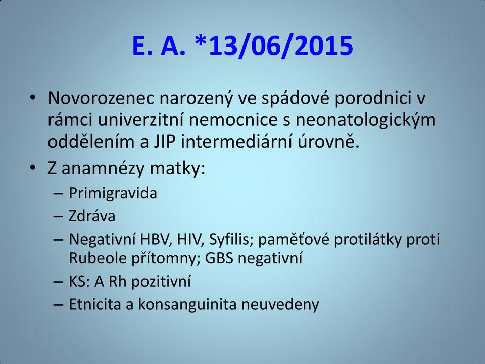 Z anamnézy matky: Primigravida Zdráva Negativní HBV, HIV, Syfilis; paměťové