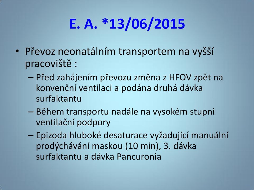 transportu nadále na vysokém stupni ventilační podpory Epizoda hluboké desaturace