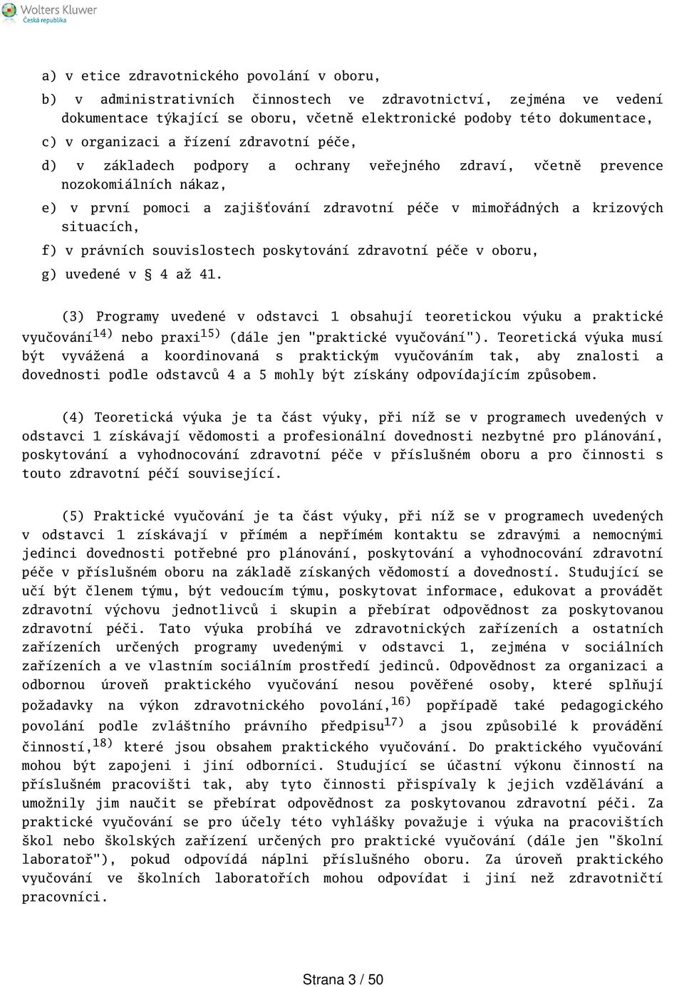 situacích, f) v právních souvislostech poskytování zdravotní péče v oboru, g) uvedené v 4 až 41.