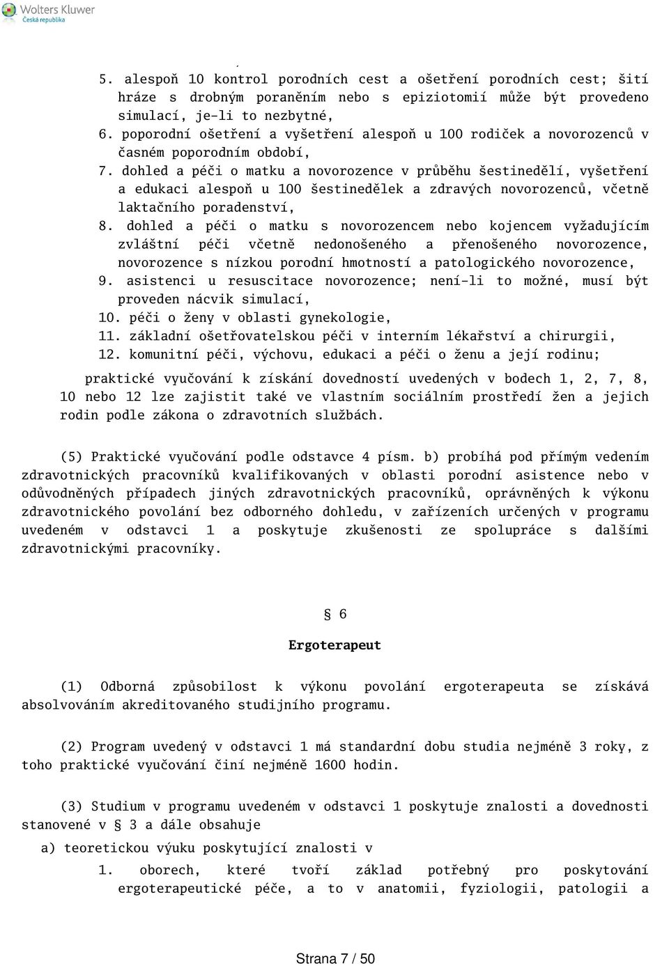 dohled a péči o matku a novorozence v průběhu estinedělí, vyetření a edukaci alespoň u 100 estinedělek a zdravých novorozenců, včetně laktačního poradenství, 8.