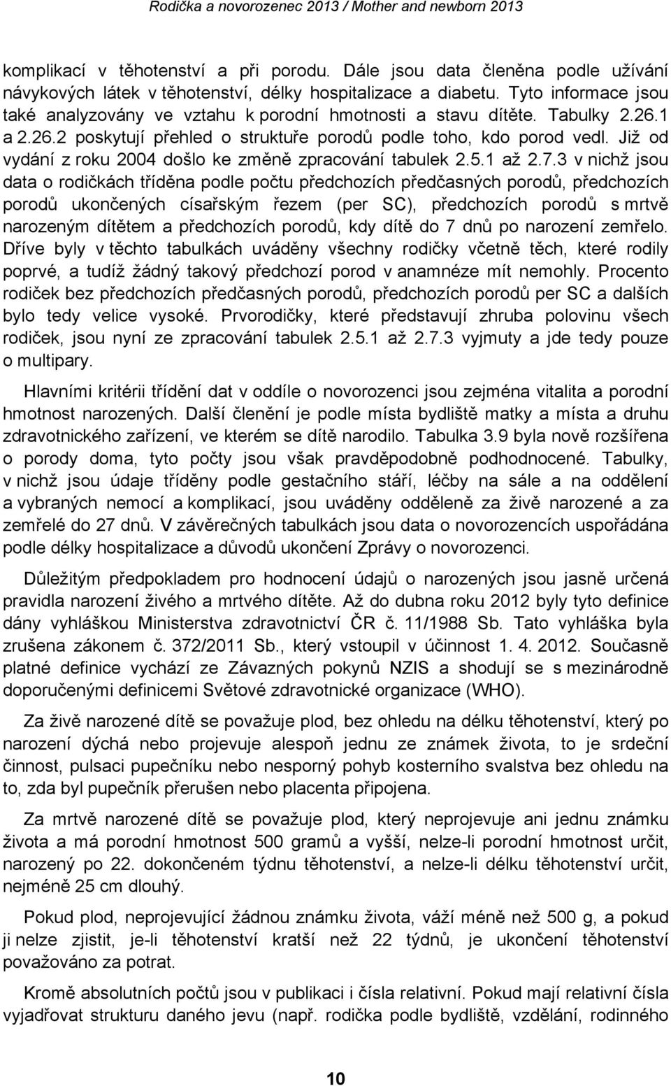 Již od vydání z roku 2004 došlo ke změně zpracování tabulek 2.5.1 až 2.7.