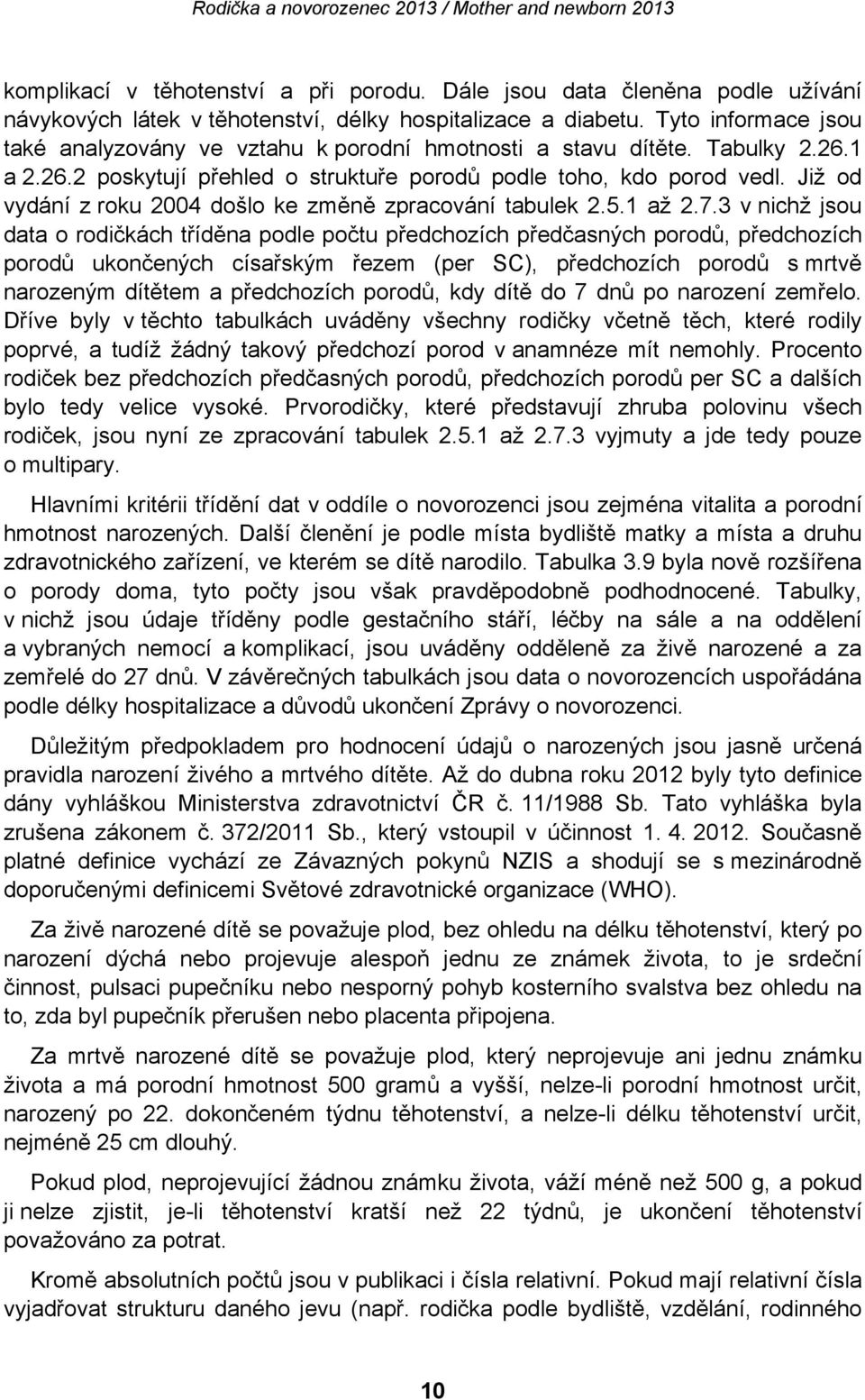 Již od vydání z roku 2004 došlo ke změně zpracování tabulek 2.5.1 až 2.7.