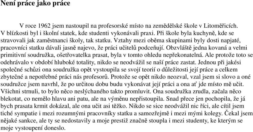 Obzvláště jedna kovaná a velmi primitivní soudružka, ošetřovatelka prasat, byla v tomto ohledu nepřekonatelná.