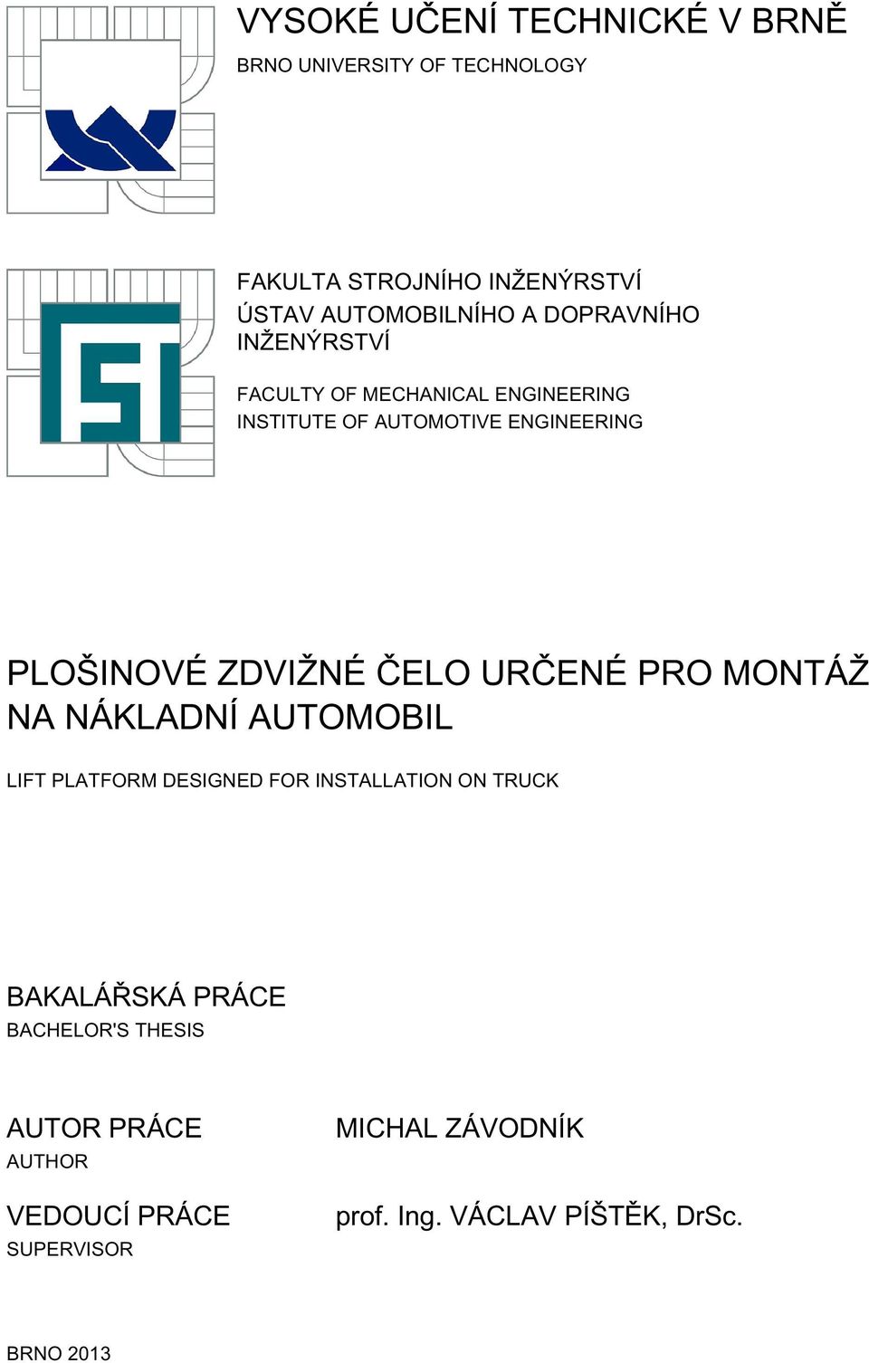 ČELO URČENÉ PRO MONTÁŽ NA NÁKLADNÍ AUTOMOBIL LIFT PLATFORM DESIGNED FOR INSTALLATION ON TRUCK BAKALÁŘSKÁ PRÁCE