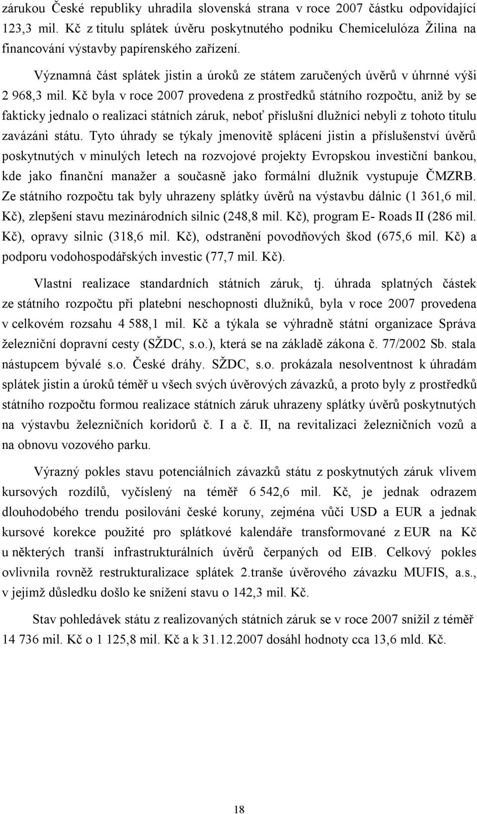 Významná část splátek jistin a úroků ze státem zaručených úvěrů v úhrnné výši 2 968,3 mil.