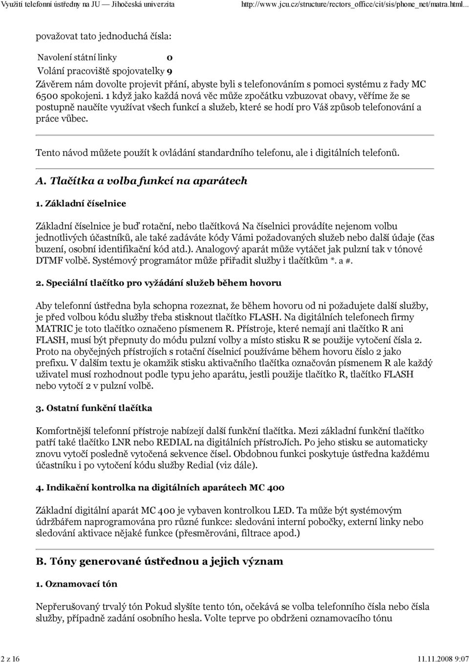 Tento návod můžete použít k ovládání standardního telefonu, ale i digitálních telefonů. A. Tlačítka a volba funkcí na aparátech 1.