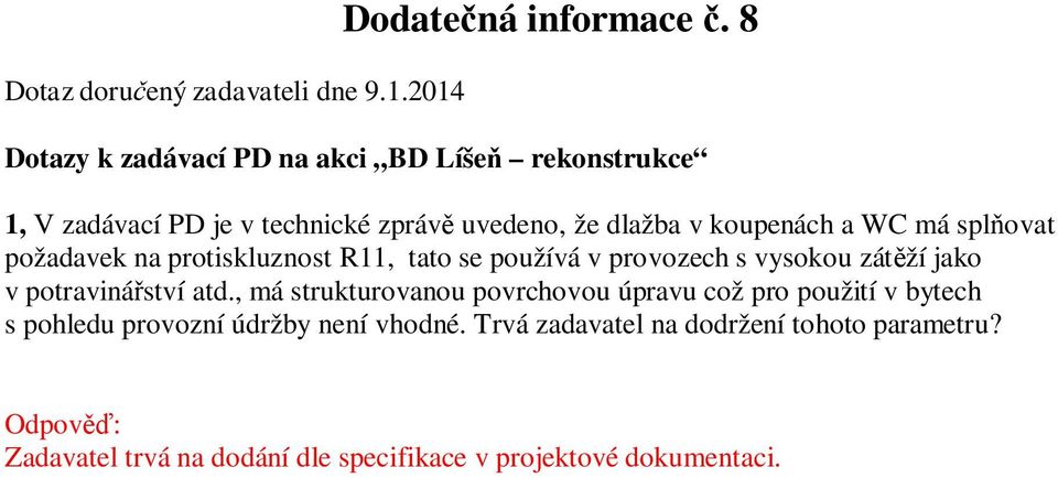 splňovat požadavek na protiskluznost R11, tato se používá v provozech s vysokou zátěží jako v potravinářství atd.