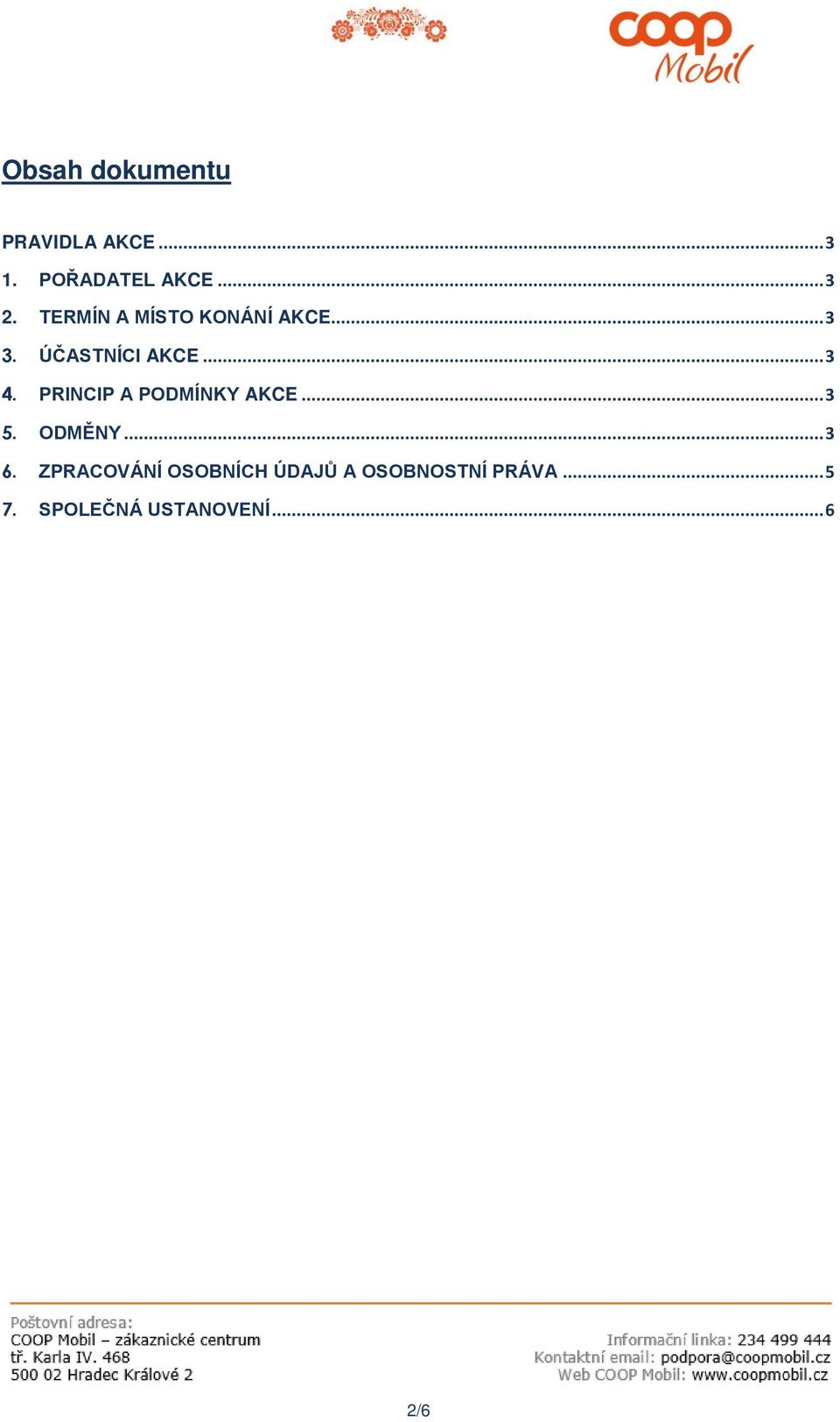 PRINCIP A PODMÍNKY AKCE... 3 5. ODMĚNY... 3 6.