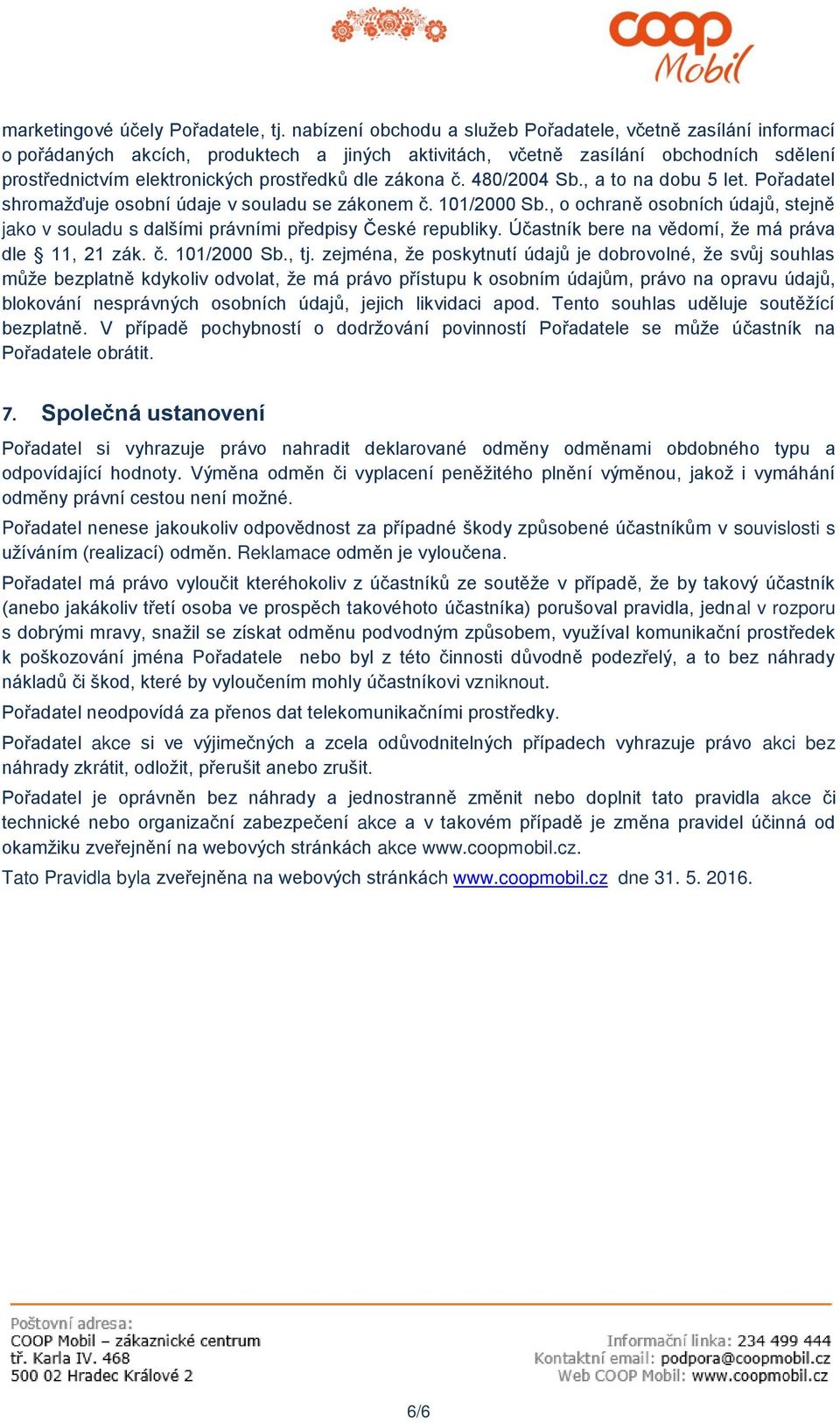 zákona č. 480/2004 Sb., a to na dobu 5 let. Pořadatel shromažďuje osobní údaje v souladu se zákonem č. 101/2000 Sb.