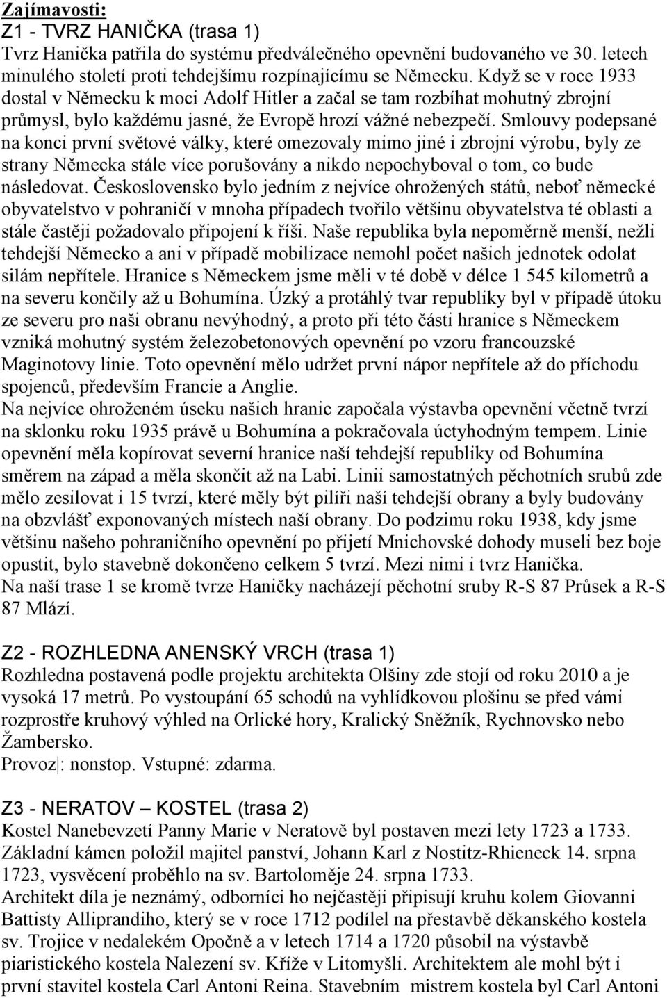 Smlouvy podepsané na konci první světové války, které omezovaly mimo jiné i zbrojní výrobu, byly ze strany Německa stále více porušovány a nikdo nepochyboval o tom, co bude následovat.