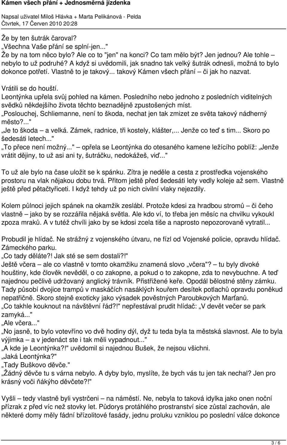 Leontýnka upřela svůj pohled na kámen. Posledního nebo jednoho z posledních viditelných svědků někdejšího života těchto beznadějně zpustošených míst.