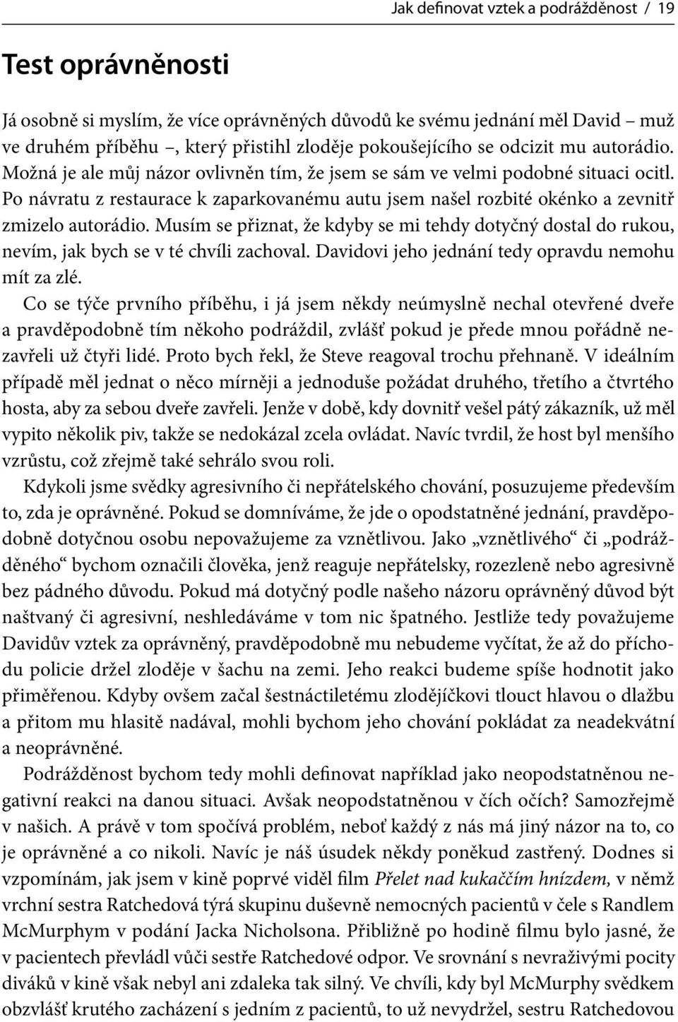 Po návratu z restaurace k zaparkovanému autu jsem našel rozbité okénko a zevnitř zmizelo autorádio.